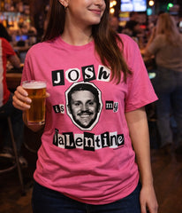 Josh is my Valentine t-shirt