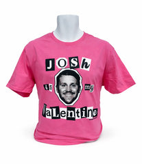 Josh is my Valentine t-shirt