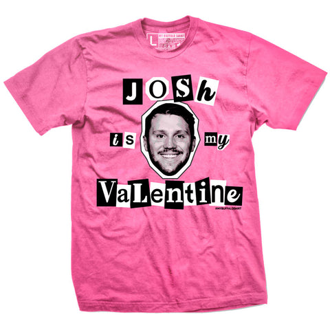 Josh is my Valentine t-shirt