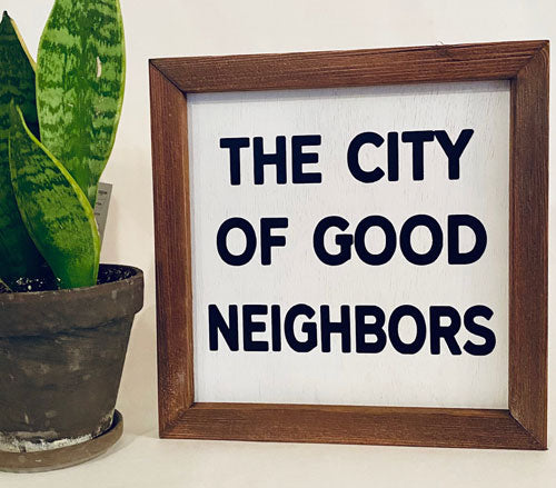 9" x 9" City of Good Neighbors Farmhouse sign